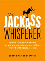 Jackass Whisperer: How to deal with the worst people at work, at home and online-even when the Jackass is you hind ja info | Eneseabiraamatud | kaup24.ee