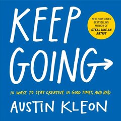 Keep Going: 10 Ways to Stay Creative in Good Times and Bad цена и информация | Самоучители | kaup24.ee