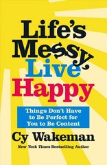 Life's Messy, Live Happy: Things Don't Have to Be Perfect for You to Be Content hind ja info | Eneseabiraamatud | kaup24.ee