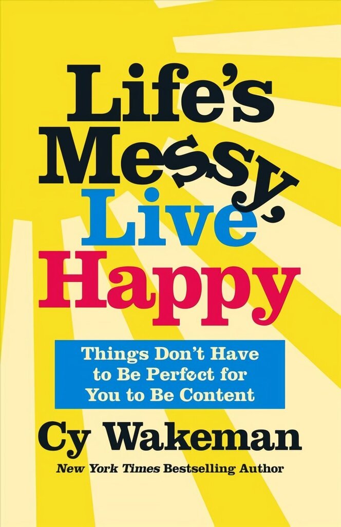Life's Messy, Live Happy: Things Don't Have to Be Perfect for You to Be Content hind ja info | Eneseabiraamatud | kaup24.ee