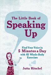 Little Book of Speaking up: Find Your Voice in 5 Minutes a Day - with 75 Whole-Body Exercises hind ja info | Eneseabiraamatud | kaup24.ee