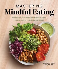 Mastering Mindful Eating: Transform Your Relationship with Food, Plus 30 Recipes to Engage the Senses цена и информация | Самоучители | kaup24.ee