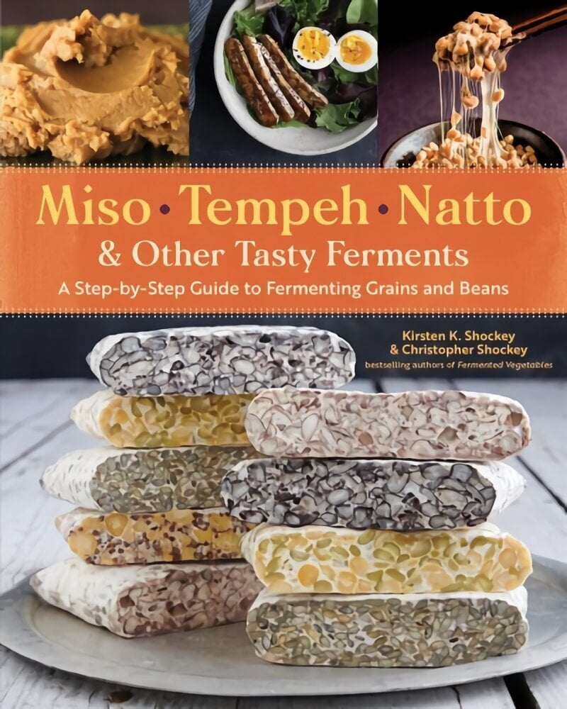 Miso, Tempeh, Natto and Other Tasty Ferments: A Step-by-Step Guide to Fermenting Grains and Beans for Umami and Health: A Step-by-Step Guide to Fermenting Grains and Beans hind ja info | Retseptiraamatud  | kaup24.ee