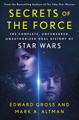 Secrets of the Force: The Complete, Uncensored, Unauthorized Oral History of Star Wars цена и информация | Книги об искусстве | kaup24.ee