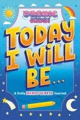 Today I Will Be...: A Cosmic Kids Daily Mindfulness Journal hind ja info | Noortekirjandus | kaup24.ee