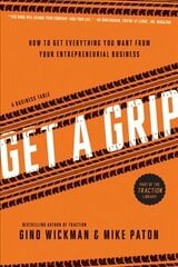 Get A Grip: How to Get Everything You Want from Your Entrepreneurial Business hind ja info | Majandusalased raamatud | kaup24.ee