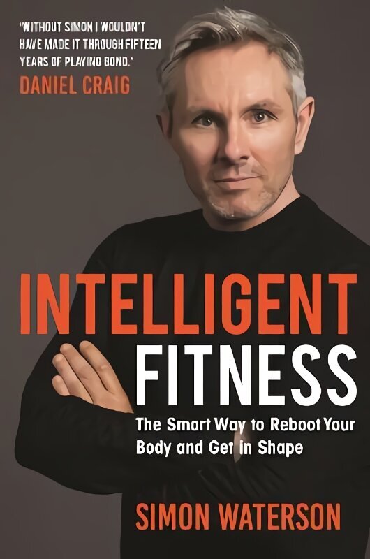 Intelligent Fitness: The Smart Way to Reboot Your Body and Get in Shape (with a foreword by Daniel Craig) hind ja info | Eneseabiraamatud | kaup24.ee