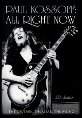 Paul Kossoff: All Right Now: The Guitars, The Gear, The Music hind ja info | Elulooraamatud, biograafiad, memuaarid | kaup24.ee