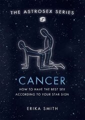 Astrosex: Cancer: How to have the best sex according to your star sign hind ja info | Eneseabiraamatud | kaup24.ee