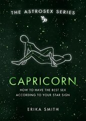 Astrosex: Capricorn: How to have the best sex according to your star sign hind ja info | Eneseabiraamatud | kaup24.ee