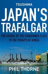 Tsushima: Japan's Trafalgar: The Voyage of the Condemned Fleet to the Straits of Korea цена и информация | Книги по социальным наукам | kaup24.ee