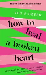 How to Heal a Broken Heart: From Rock Bottom to Reinvention (via ugly crying on the bathroom floor) цена и информация | Самоучители | kaup24.ee