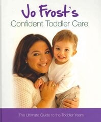 Jo Frost's Confident Toddler Care: The Ultimate Guide to The Toddler Years hind ja info | Eneseabiraamatud | kaup24.ee