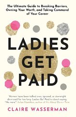 Ladies Get Paid: Breaking Barriers, Owning Your Worth, and Taking Command of Your Career hind ja info | Eneseabiraamatud | kaup24.ee