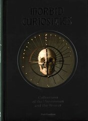 Morbid Curiosities: Collections of the Uncommon and the Bizarre hind ja info | Kunstiraamatud | kaup24.ee