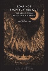 Roarings from Further Out: Four Weird Novellas by Algernon Blackwood hind ja info | Fantaasia, müstika | kaup24.ee