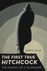 First True Hitchcock: The Making of a Filmmaker hind ja info | Kunstiraamatud | kaup24.ee