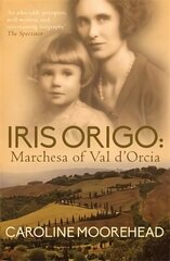 Iris Origo: Marchesa of Val D'Orcia цена и информация | Биографии, автобиогафии, мемуары | kaup24.ee