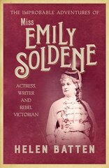 Improbable Adventures of Miss Emily Soldene: Actress, Writer, and Rebel Victorian hind ja info | Elulooraamatud, biograafiad, memuaarid | kaup24.ee