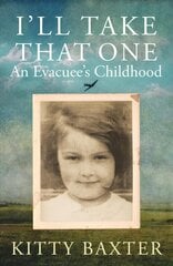 I'll Take That One: An Evacuee's Childhood цена и информация | Биографии, автобиогафии, мемуары | kaup24.ee