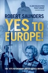 Yes to Europe!: The 1975 Referendum and Seventies Britain цена и информация | Исторические книги | kaup24.ee