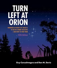 Turn Left at Orion: Hundreds of Night Sky Objects to See in a Home Telescope - and How to Find Them 5th Revised edition цена и информация | Книги о питании и здоровом образе жизни | kaup24.ee