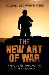 New Art of War: The Origins, Theory, and Future of Conflict New edition hind ja info | Ajalooraamatud | kaup24.ee
