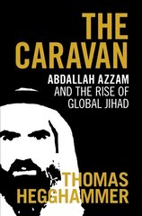 Caravan: Abdallah Azzam and the Rise of Global Jihad цена и информация | Исторические книги | kaup24.ee