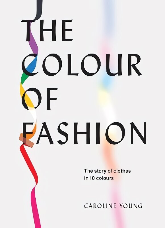 Colour of Fashion: The story of clothes in 10 colours цена и информация | Kunstiraamatud | kaup24.ee