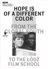 Hope Is of a Different Color - From the Global South to the Lodz Film School цена и информация | Книги об искусстве | kaup24.ee