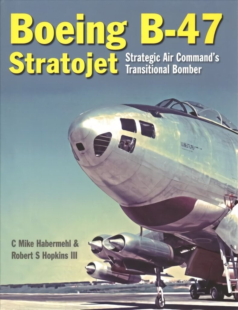 Boeing B-47 Stratojet: Startegic Air Command's Transitional Bomber hind ja info | Reisiraamatud, reisijuhid | kaup24.ee
