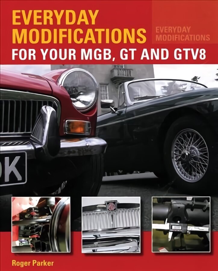 Everyday Modifications for Your MGB, GT and GTV8: How to Make Your Classic Car Easier to Live With and Enjoy UK ed. hind ja info | Reisiraamatud, reisijuhid | kaup24.ee