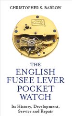 English Fusee Lever Pocket Watch: Its History, Development, Service and Repair цена и информация | Книги об искусстве | kaup24.ee