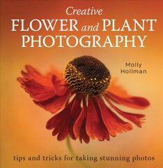 Creative Flower and Plant Photography: tips and tricks for taking stunning shots цена и информация | Книги по фотографии | kaup24.ee