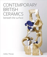 Contemporary British Ceramics: Beneath the Surface hind ja info | Kunstiraamatud | kaup24.ee