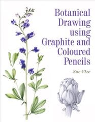 Botanical Drawing using Graphite and Coloured Pencils цена и информация | Книги об искусстве | kaup24.ee