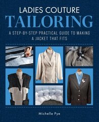 Ladies Couture Tailoring: A Step-by-Step Practical Guide to Making a Jacket that Fits цена и информация | Книги об искусстве | kaup24.ee