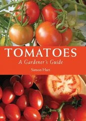 Tomatoes: A Gardener's Guide цена и информация | Книги по садоводству | kaup24.ee