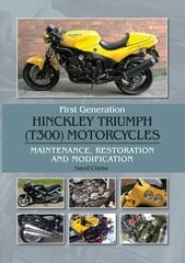 First Generation Hinckley Triumph (T300) Motorcycles: Maintenance, Restoration and Modification цена и информация | Путеводители, путешествия | kaup24.ee
