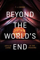 Beyond the World's End: Arts of Living at the Crossing hind ja info | Kunstiraamatud | kaup24.ee