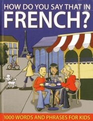 How do You Say that in French?: 1000 Words and Phrases for Kids цена и информация | Книги для подростков и молодежи | kaup24.ee