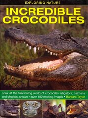 Exploring Nature: Incredible Crocodiles: Look at the Fascinating World of Crocodiles, Alligators, Caimans and Gharials, Shown in Over 180 Exciting Images цена и информация | Книги для подростков и молодежи | kaup24.ee