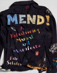 Mend!: A Refashioning Manual and Manifesto цена и информация | Книги по социальным наукам | kaup24.ee