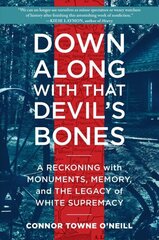 Down Along with That Devil's Bones: A Reckoning with Monuments, Memory, and the Legacy of White Supremacy цена и информация | Исторические книги | kaup24.ee