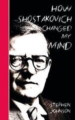 How Shostakovich Changed My Mind цена и информация | Книги об искусстве | kaup24.ee