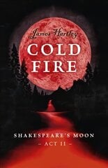 Cold Fire - Shakespeare`s Moon, Act II: Shakespeare's Moon, Act II hind ja info | Noortekirjandus | kaup24.ee