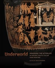 Underworld - Imagining the Afterlife in Ancient South Italian Vase Painting цена и информация | Книги об искусстве | kaup24.ee