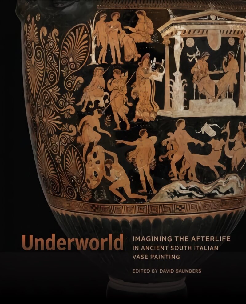 Underworld - Imagining the Afterlife in Ancient South Italian Vase Painting цена и информация | Kunstiraamatud | kaup24.ee