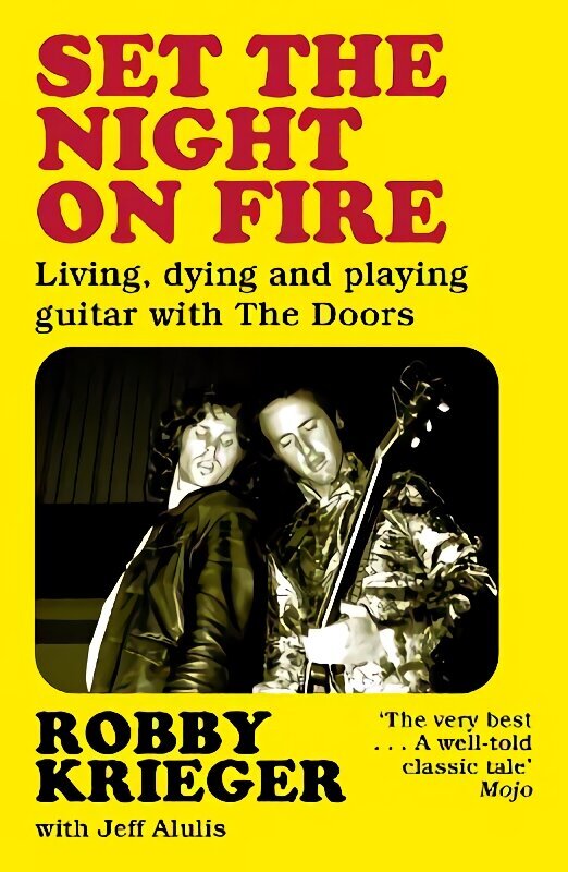 Set the Night on Fire: Living, Dying and Playing Guitar with the Doors hind ja info | Elulooraamatud, biograafiad, memuaarid | kaup24.ee