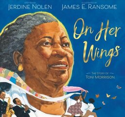 On Her Wings: The Story of Toni Morrison цена и информация | Биографии, автобиогафии, мемуары | kaup24.ee